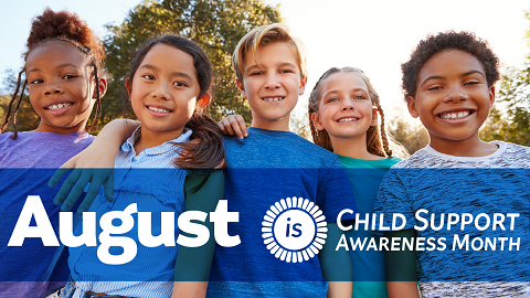 Five children of differing races and genders smiling with text reading "August is Child Support Awareness Month"