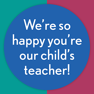 We're so happy you're our child's teacher!